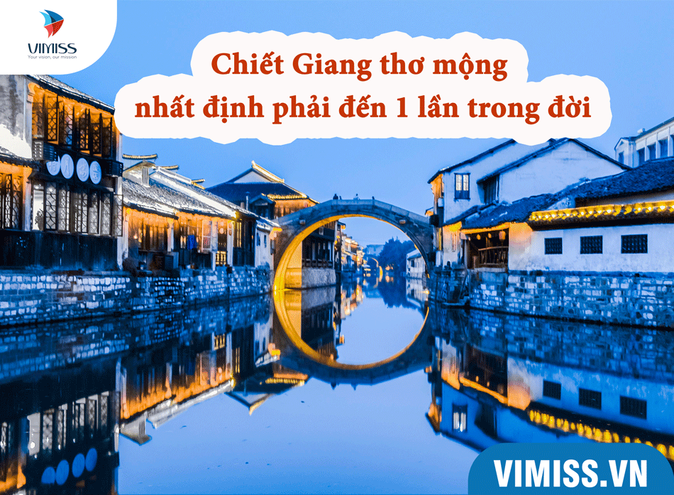 Chiết Giang thơ mộng nhất định phải đến 1 lần trong đời
